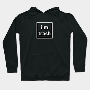 I'm Trash - White Ink T-Shirt Hoodie